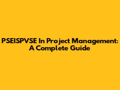 **PSEISPVSE** In Project Management: A Complete Guide