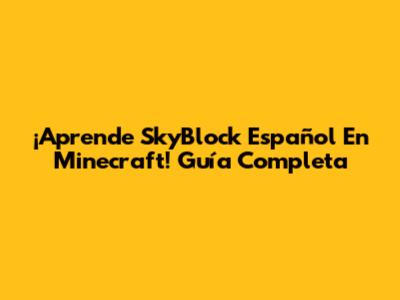 ¡Aprende SkyBlock Español En Minecraft! Guía Completa