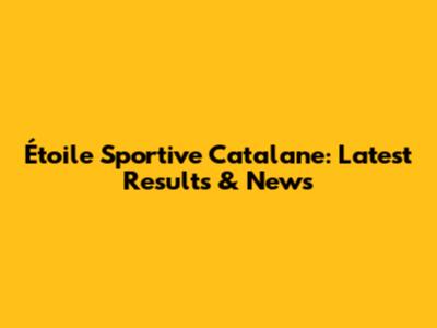 Étoile Sportive Catalane: Latest Results & News