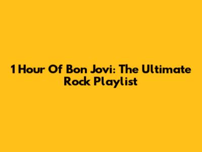 1 Hour Of Bon Jovi: The Ultimate Rock Playlist