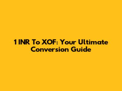 1 INR To XOF: Your Ultimate Conversion Guide