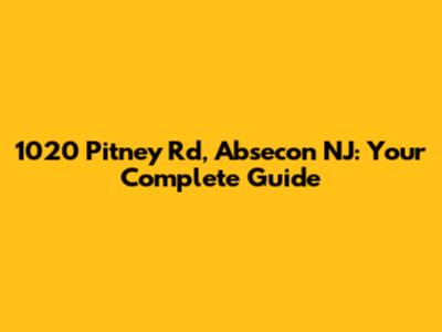 1020 Pitney Rd, Absecon NJ: Your Complete Guide