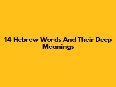 14 Hebrew Words And Their Deep Meanings