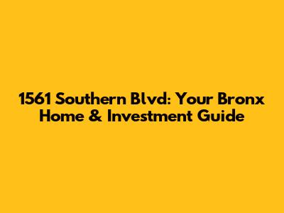 1561 Southern Blvd: Your Bronx Home & Investment Guide