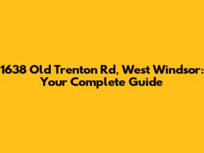 1638 Old Trenton Rd, West Windsor: Your Complete Guide