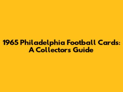 1965 Philadelphia Football Cards: A Collector's Guide