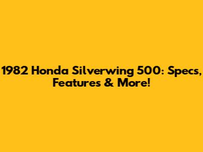 1982 Honda Silverwing 500: Specs, Features & More!
