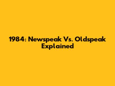 1984: Newspeak Vs. Oldspeak Explained