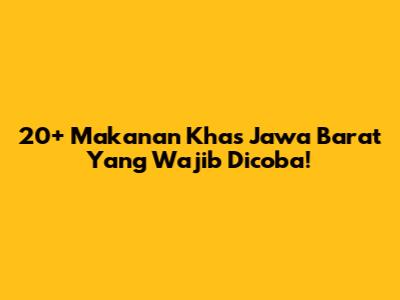 20+ Makanan Khas Jawa Barat Yang Wajib Dicoba!