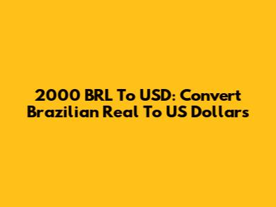 2000 BRL To USD: Convert Brazilian Real To US Dollars