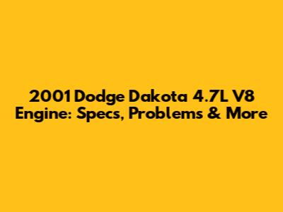 2001 Dodge Dakota 4.7L V8 Engine: Specs, Problems & More