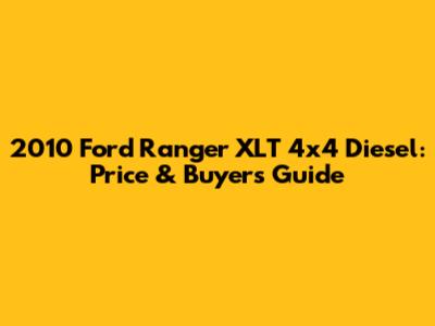 2010 Ford Ranger XLT 4x4 Diesel: Price & Buyer's Guide