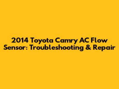 2014 Toyota Camry AC Flow Sensor: Troubleshooting & Repair