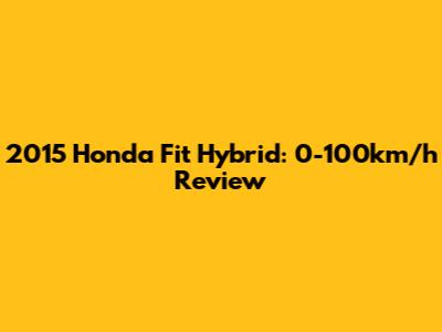 2015 Honda Fit Hybrid: 0-100km/h Review
