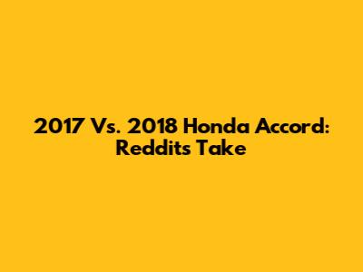 2017 Vs. 2018 Honda Accord: Reddit's Take