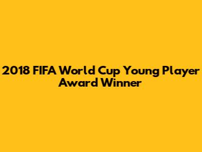 2018 FIFA World Cup Young Player Award Winner
