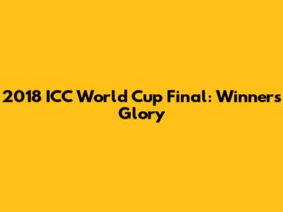 2018 ICC World Cup Final: Winner's Glory