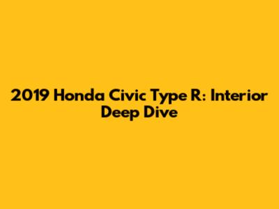 2019 Honda Civic Type R: Interior Deep Dive