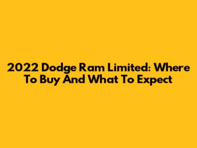 2022 Dodge Ram Limited: Where To Buy And What To Expect