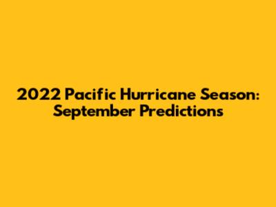 2022 Pacific Hurricane Season: September Predictions
