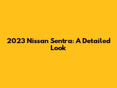 2023 Nissan Sentra: A Detailed Look