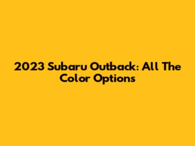 2023 Subaru Outback: All The Color Options