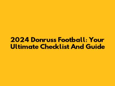 2024 Donruss Football: Your Ultimate Checklist And Guide
