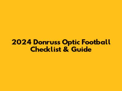 2024 Donruss Optic Football Checklist & Guide