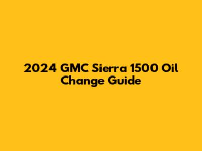 2024 GMC Sierra 1500 Oil Change Guide