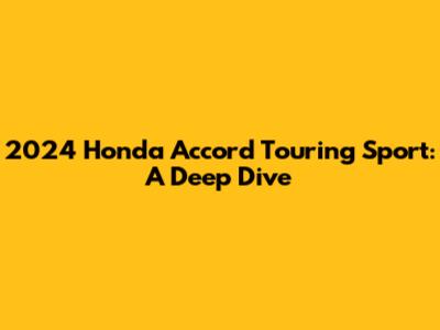 2024 Honda Accord Touring Sport: A Deep Dive
