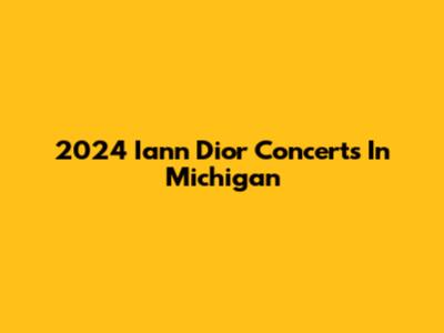 2024 Iann Dior Concerts In Michigan