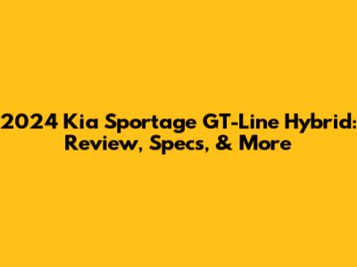 2024 Kia Sportage GT-Line Hybrid: Review, Specs, & More