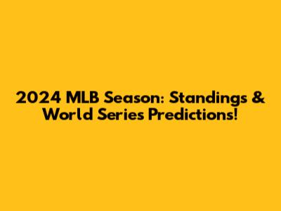 2024 MLB Season: Standings & World Series Predictions!