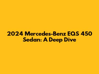 2024 Mercedes-Benz EQS 450 Sedan: A Deep Dive