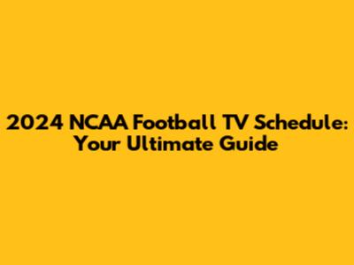 2024 NCAA Football TV Schedule: Your Ultimate Guide