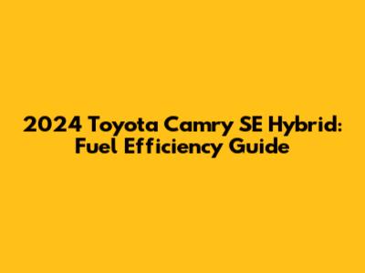 2024 Toyota Camry SE Hybrid: Fuel Efficiency Guide