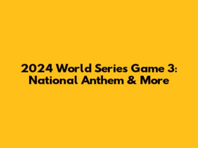 2024 World Series Game 3: National Anthem & More