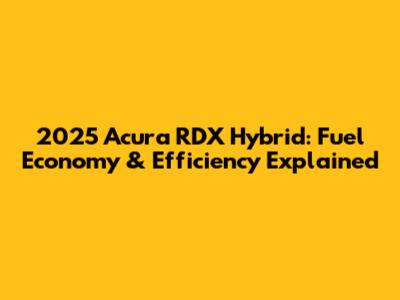 2025 Acura RDX Hybrid: Fuel Economy & Efficiency Explained