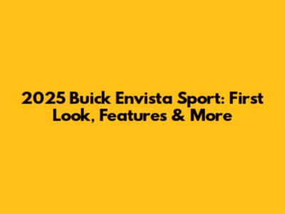 2025 Buick Envista Sport: First Look, Features & More