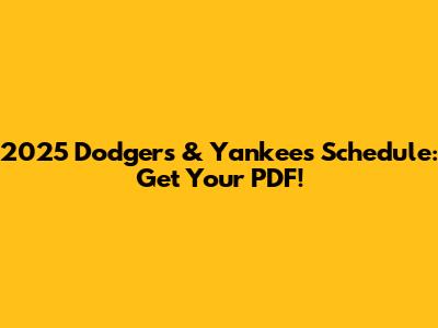 2025 Dodgers & Yankees Schedule: Get Your PDF!
