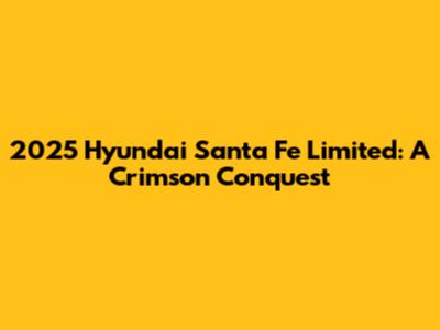 2025 Hyundai Santa Fe Limited: A Crimson Conquest