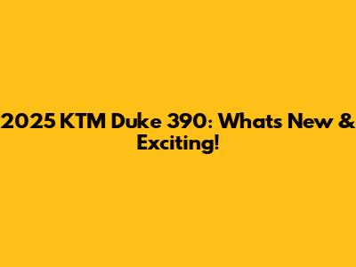 2025 KTM Duke 390: What's New & Exciting!