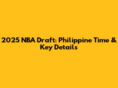 2025 NBA Draft: Philippine Time & Key Details