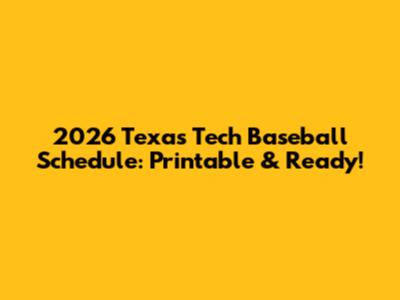 2026 Texas Tech Baseball Schedule: Printable & Ready!