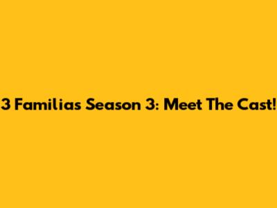 3 Familias Season 3: Meet The Cast!