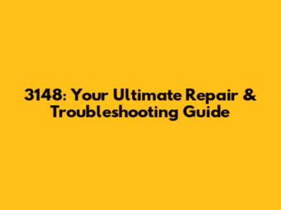 3148: Your Ultimate Repair & Troubleshooting Guide
