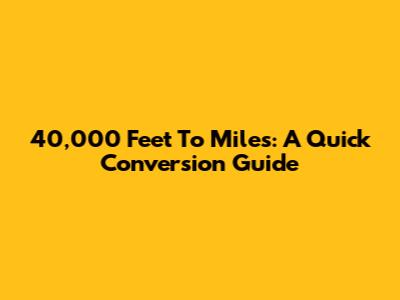 40,000 Feet To Miles: A Quick Conversion Guide