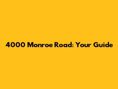4000 Monroe Road: Your Guide