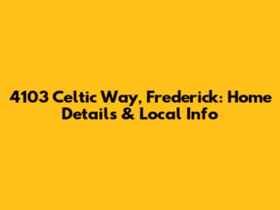 4103 Celtic Way, Frederick: Home Details & Local Info