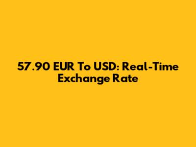 57.90 EUR To USD: Real-Time Exchange Rate